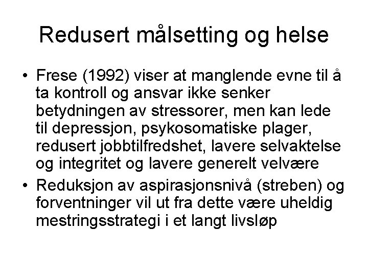 Redusert målsetting og helse • Frese (1992) viser at manglende evne til å ta