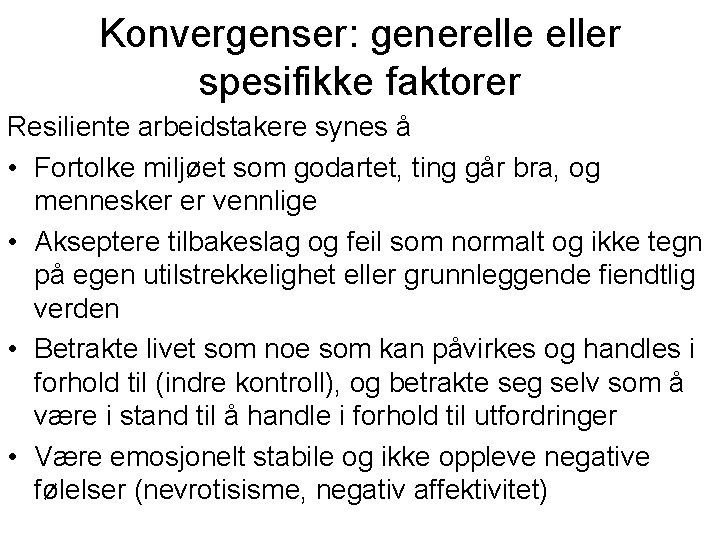 Konvergenser: genereller spesifikke faktorer Resiliente arbeidstakere synes å • Fortolke miljøet som godartet, ting