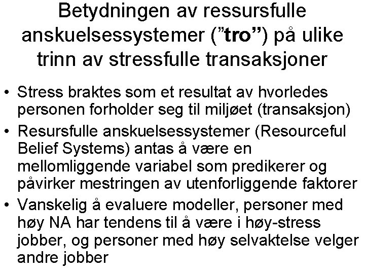 Betydningen av ressursfulle anskuelsessystemer (”tro”) på ulike trinn av stressfulle transaksjoner • Stress braktes