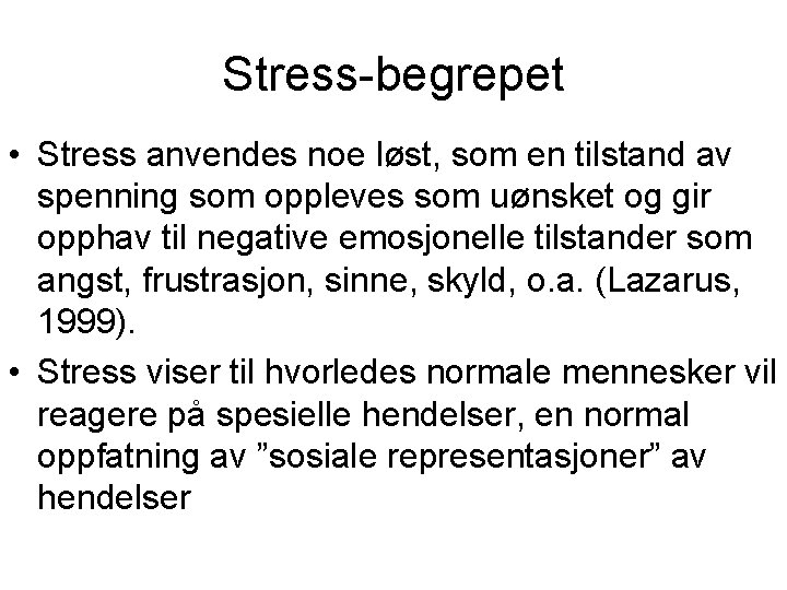 Stress-begrepet • Stress anvendes noe løst, som en tilstand av spenning som oppleves som