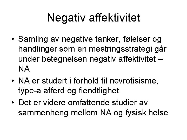 Negativ affektivitet • Samling av negative tanker, følelser og handlinger som en mestringsstrategi går