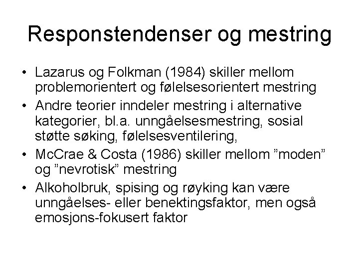 Responstendenser og mestring • Lazarus og Folkman (1984) skiller mellom problemorientert og følelsesorientert mestring