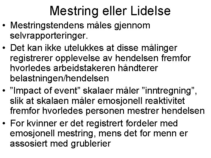 Mestring eller Lidelse • Mestringstendens måles gjennom selvrapporteringer. • Det kan ikke utelukkes at