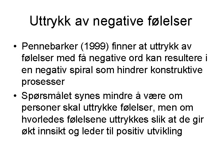 Uttrykk av negative følelser • Pennebarker (1999) finner at uttrykk av følelser med få