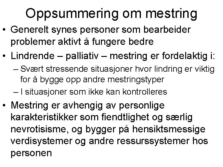 Oppsummering om mestring • Generelt synes personer som bearbeider problemer aktivt å fungere bedre