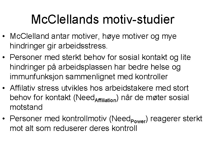 Mc. Clellands motiv-studier • Mc. Clelland antar motiver, høye motiver og mye hindringer gir
