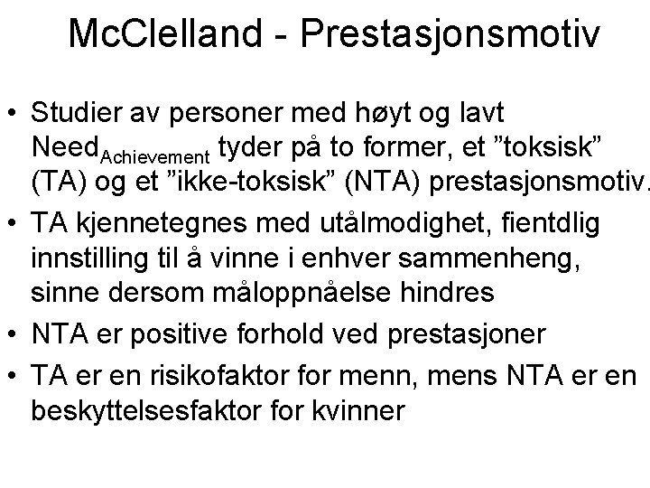 Mc. Clelland - Prestasjonsmotiv • Studier av personer med høyt og lavt Need. Achievement