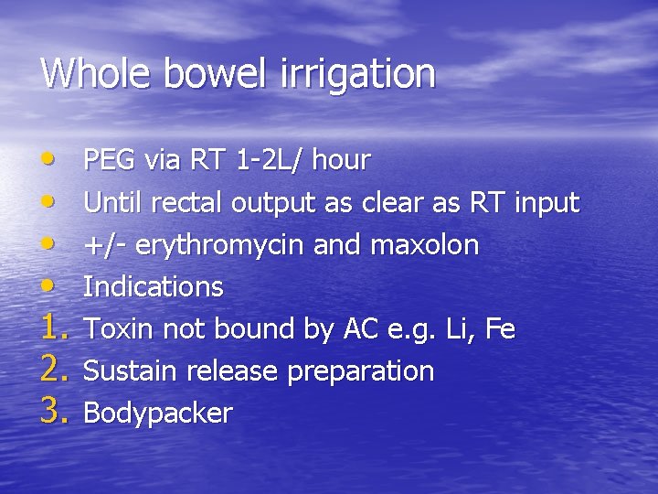 Whole bowel irrigation • • 1. 2. 3. PEG via RT 1 -2 L/