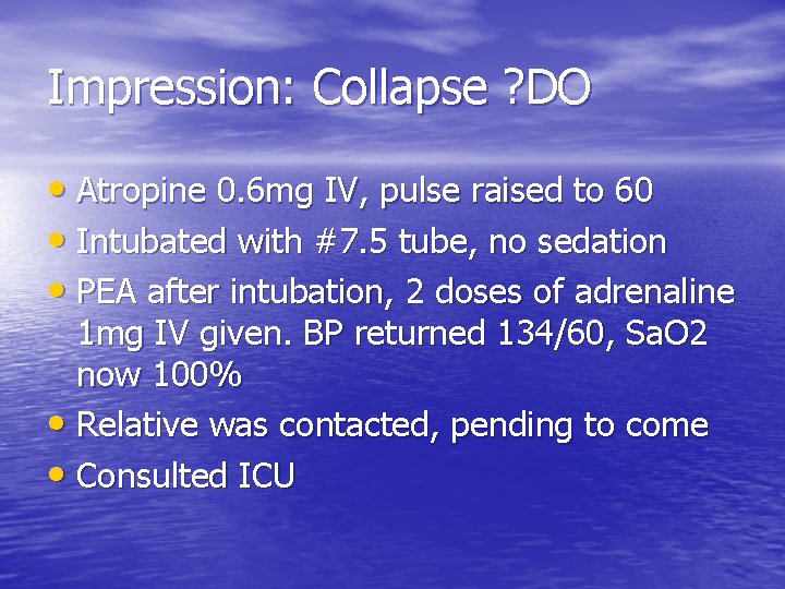 Impression: Collapse ? DO • Atropine 0. 6 mg IV, pulse raised to 60