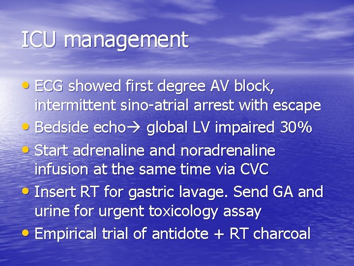 ICU management • ECG showed first degree AV block, intermittent sino-atrial arrest with escape