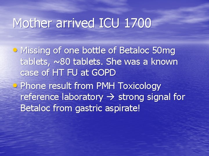 Mother arrived ICU 1700 • Missing of one bottle of Betaloc 50 mg tablets,