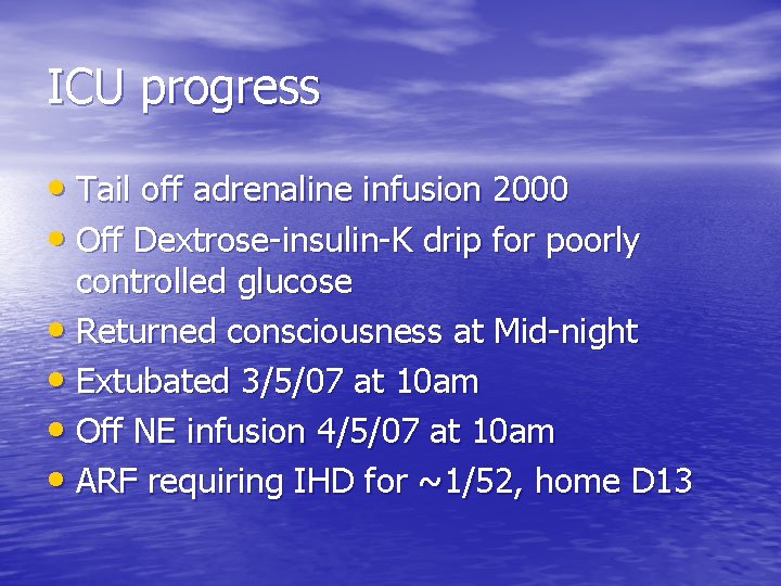ICU progress • Tail off adrenaline infusion 2000 • Off Dextrose-insulin-K drip for poorly
