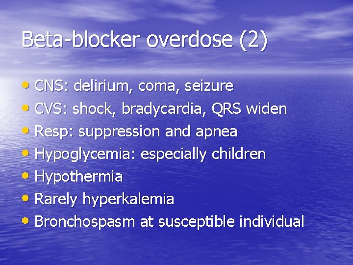 Beta-blocker overdose (2) • CNS: delirium, coma, seizure • CVS: shock, bradycardia, QRS widen