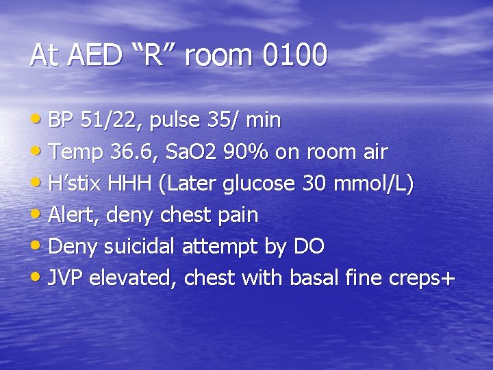 At AED “R” room 0100 • BP 51/22, pulse 35/ min • Temp 36.