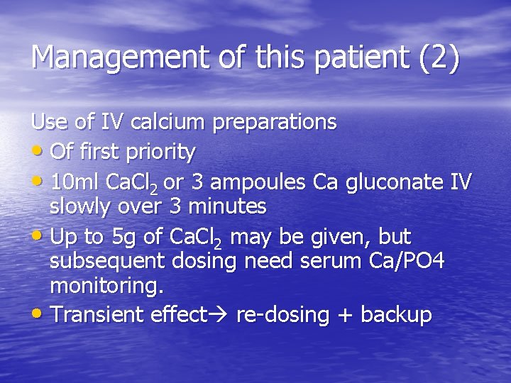 Management of this patient (2) Use of IV calcium preparations • Of first priority