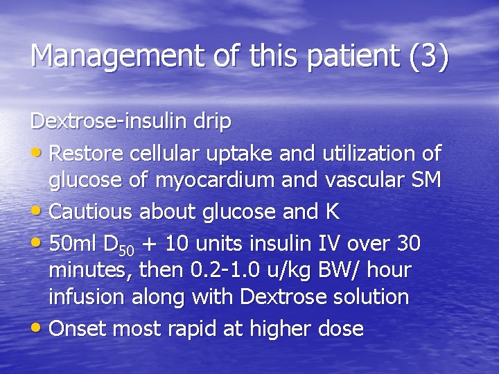 Management of this patient (3) Dextrose-insulin drip • Restore cellular uptake and utilization of
