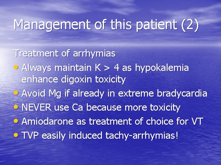 Management of this patient (2) Treatment of arrhymias • Always maintain K > 4