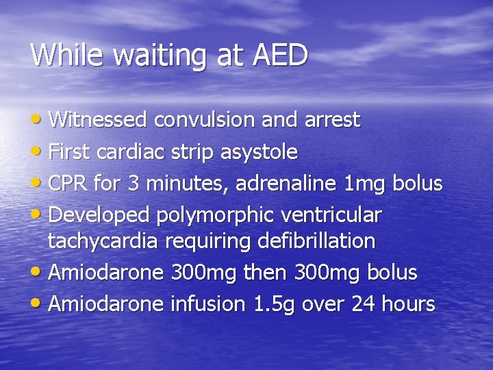 While waiting at AED • Witnessed convulsion and arrest • First cardiac strip asystole