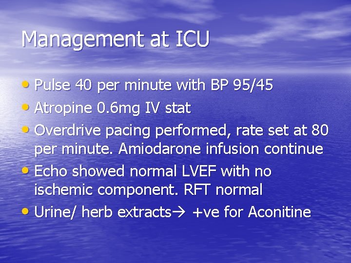 Management at ICU • Pulse 40 per minute with BP 95/45 • Atropine 0.