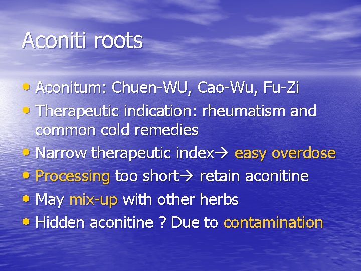 Aconiti roots • Aconitum: Chuen-WU, Cao-Wu, Fu-Zi • Therapeutic indication: rheumatism and common cold