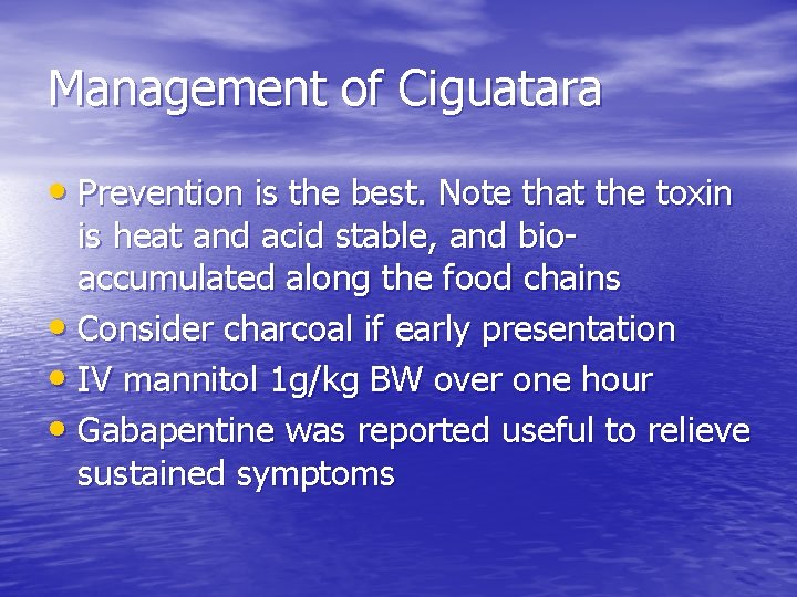 Management of Ciguatara • Prevention is the best. Note that the toxin is heat