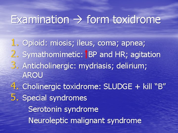 Examination form toxidrome 1. 2. 3. 4. 5. Opioid: miosis; ileus, coma; apnea; Symathomimetic: