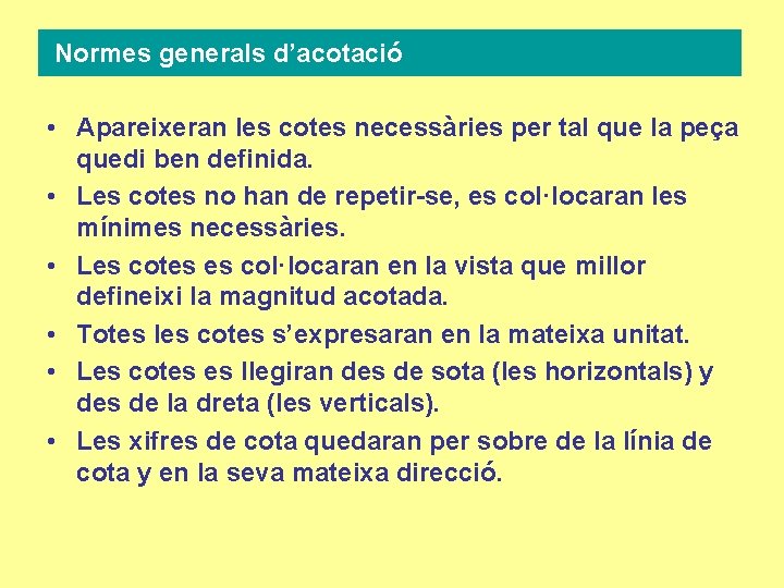 Normes generals d’acotació • Apareixeran les cotes necessàries per tal que la peça quedi