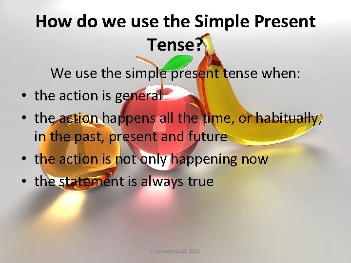 How do we use the Simple Present Tense? • • We use the simple