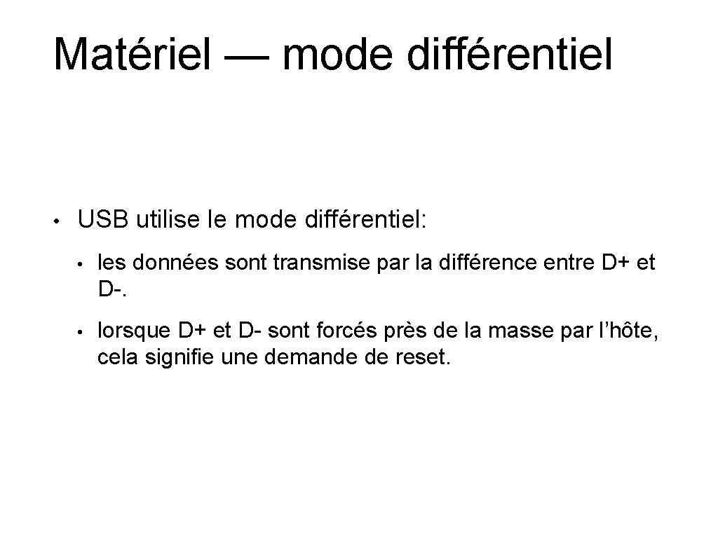 Matériel — mode différentiel • USB utilise le mode différentiel: • les données sont