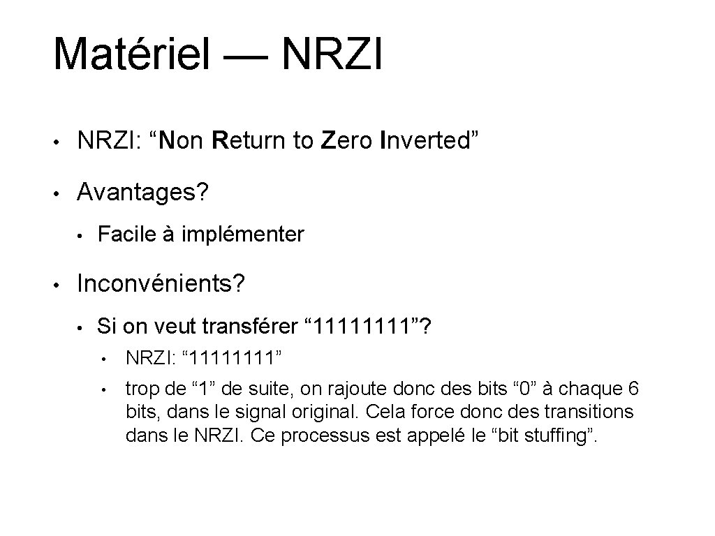 Matériel — NRZI • NRZI: “Non Return to Zero Inverted” • Avantages? • •