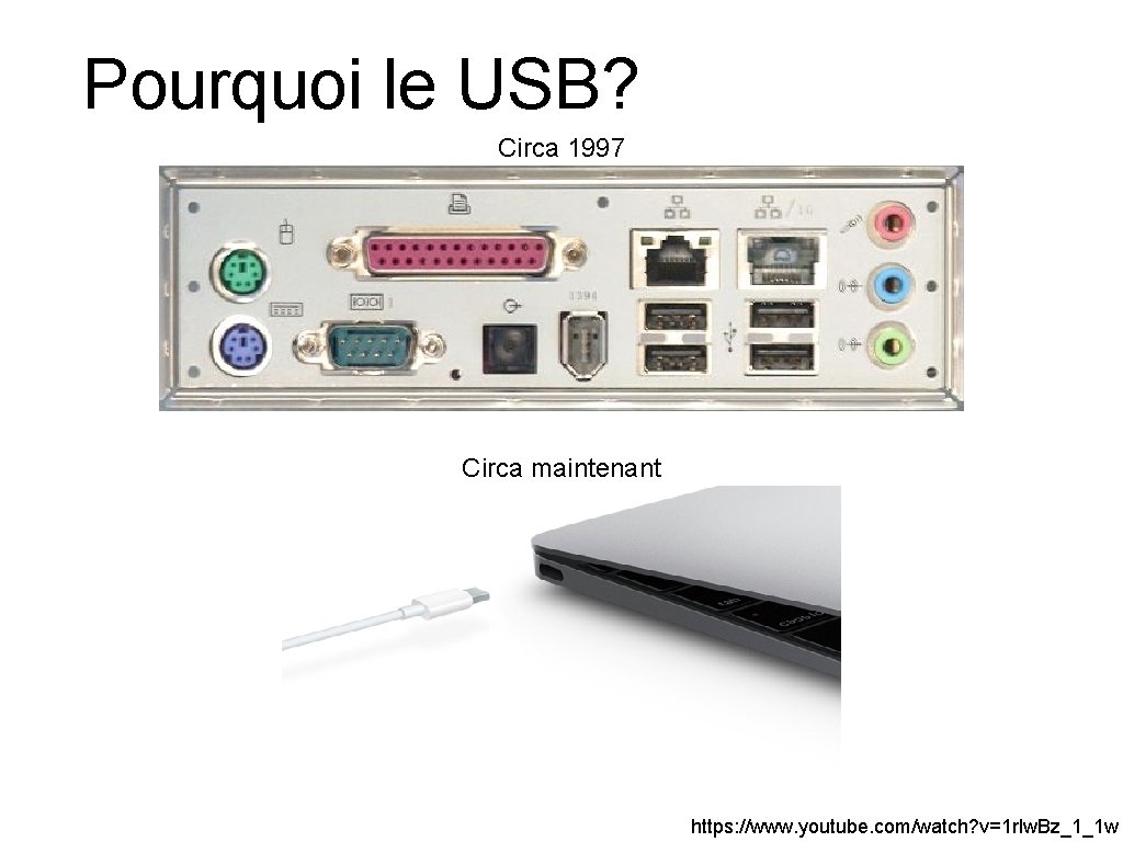 Pourquoi le USB? Circa 1997 Circa maintenant https: //www. youtube. com/watch? v=1 rlw. Bz_1_1