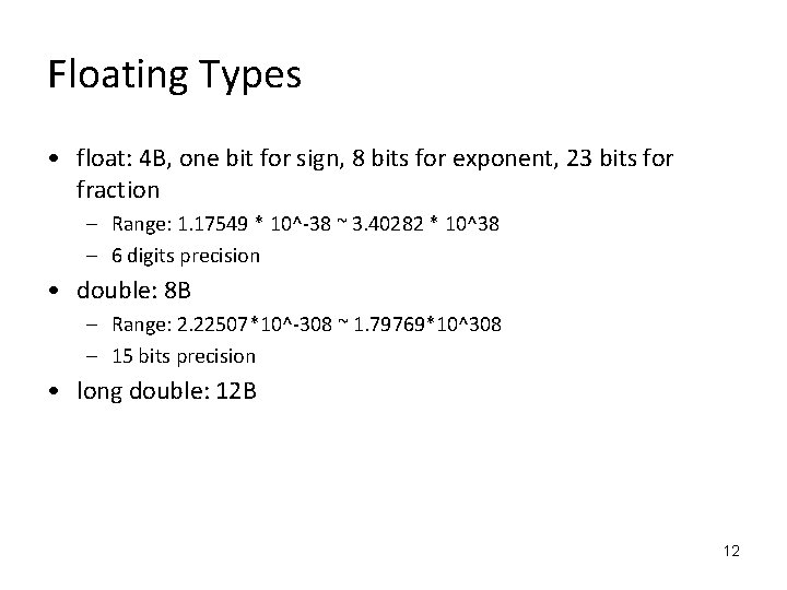 Floating Types • float: 4 B, one bit for sign, 8 bits for exponent,