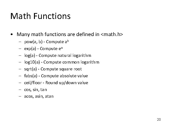 Math Functions • Many math functions are defined in <math. h> – – –
