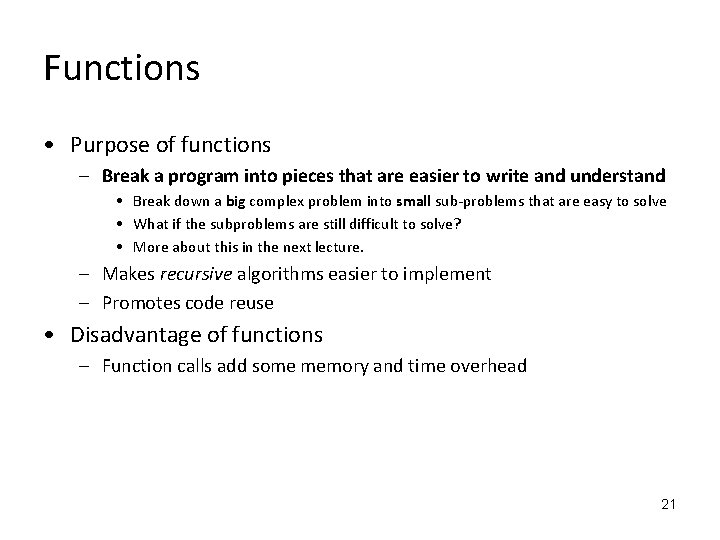 Functions • Purpose of functions – Break a program into pieces that are easier