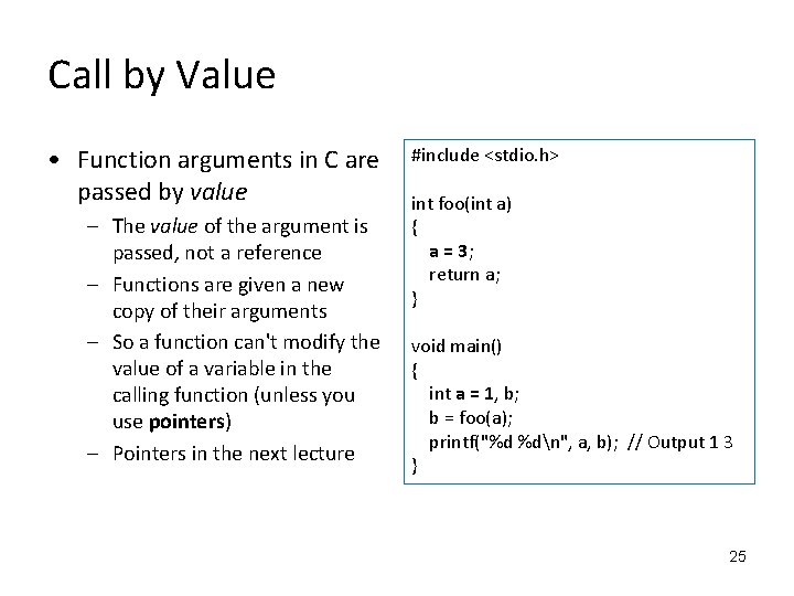 Call by Value • Function arguments in C are passed by value – The