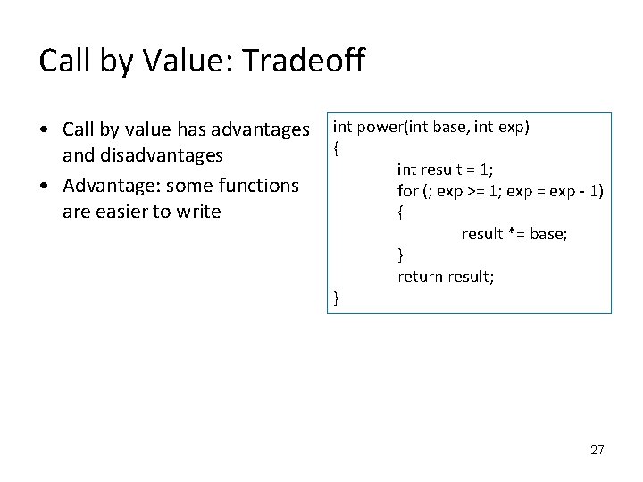 Call by Value: Tradeoff • Call by value has advantages and disadvantages • Advantage: