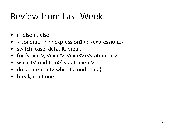Review from Last Week • • if, else-if, else < condition> ? <expression 1>