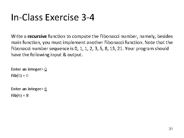 In-Class Exercise 3 -4 Write a recursive function to compute the Fibonacci number, namely,