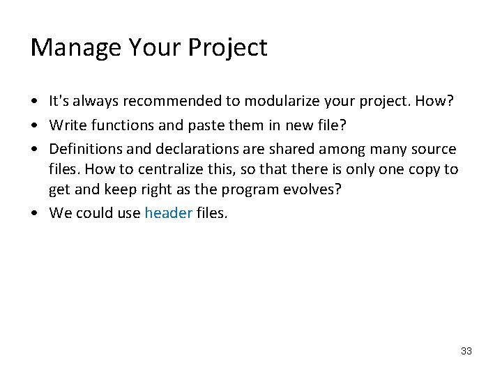 Manage Your Project • It's always recommended to modularize your project. How? • Write