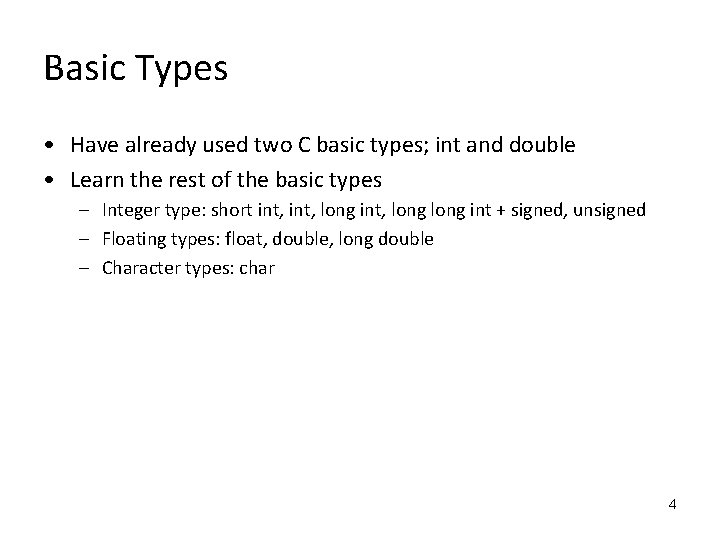 Basic Types • Have already used two C basic types; int and double •