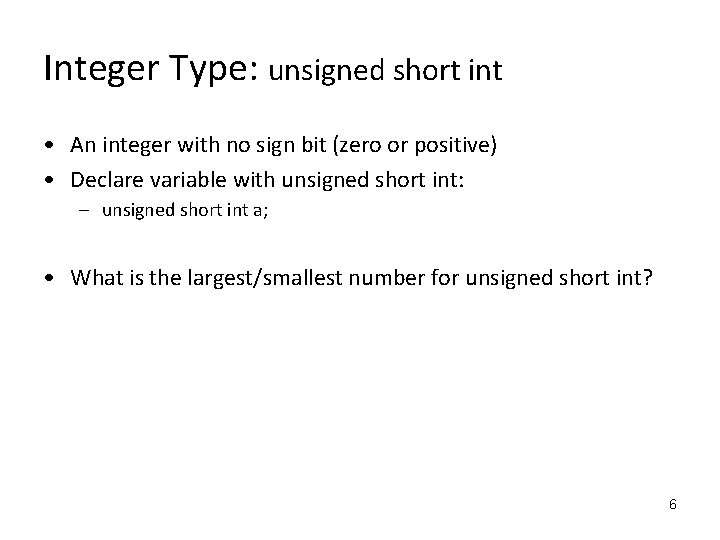 Integer Type: unsigned short int • An integer with no sign bit (zero or