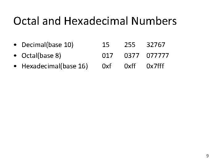 Octal and Hexadecimal Numbers • Decimal(base 10) • Octal(base 8) • Hexadecimal(base 16) 15