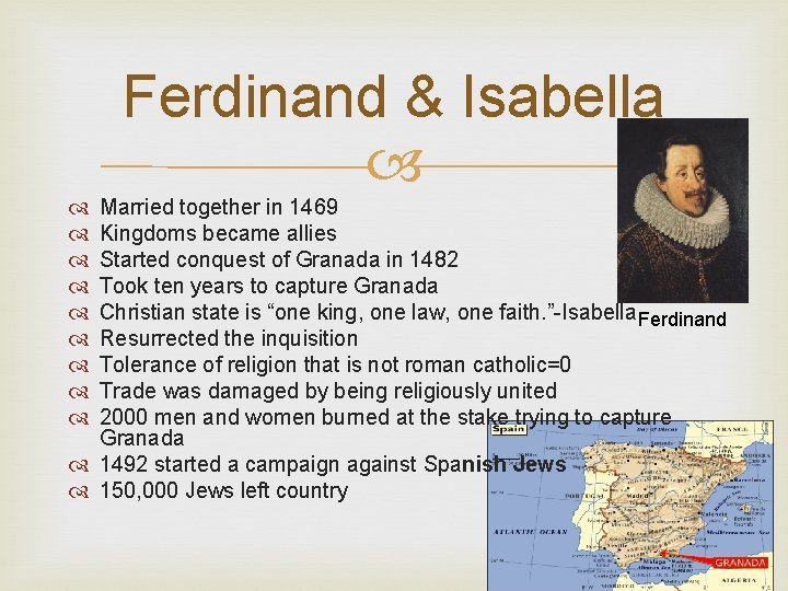 Ferdinand & Isabella Married together in 1469 Kingdoms became allies Started conquest of Granada