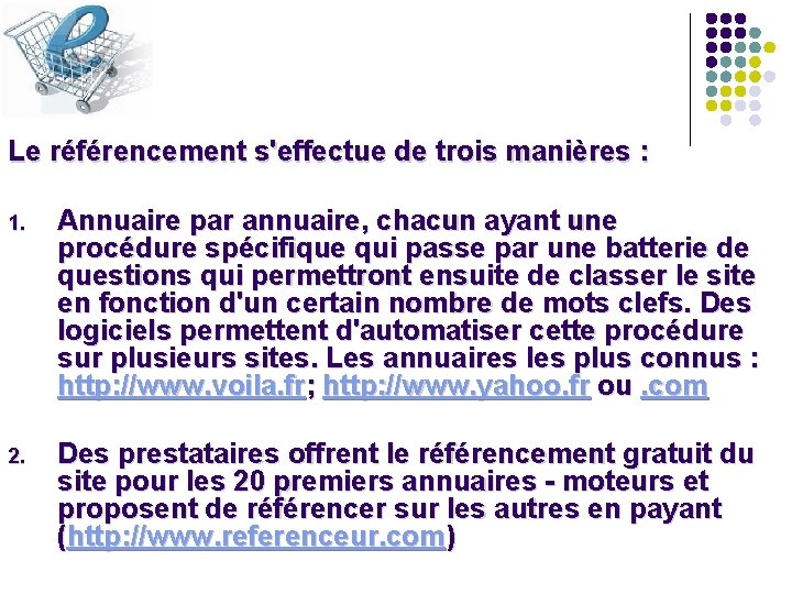 Le référencement s'effectue de trois manières : 1. Annuaire par annuaire, chacun ayant une