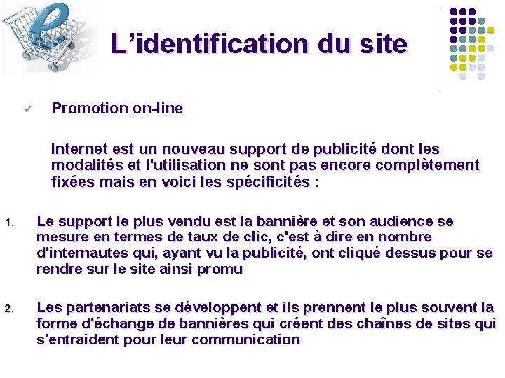 L’identification du site ü Promotion on-line Internet est un nouveau support de publicité dont