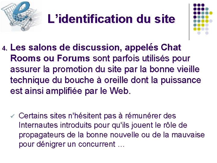 L’identification du site 4. Les salons de discussion, appelés Chat Rooms ou Forums sont