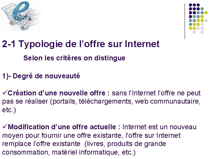 2 -1 Typologie de l’offre sur Internet Selon les critères on distingue 1)- Degré