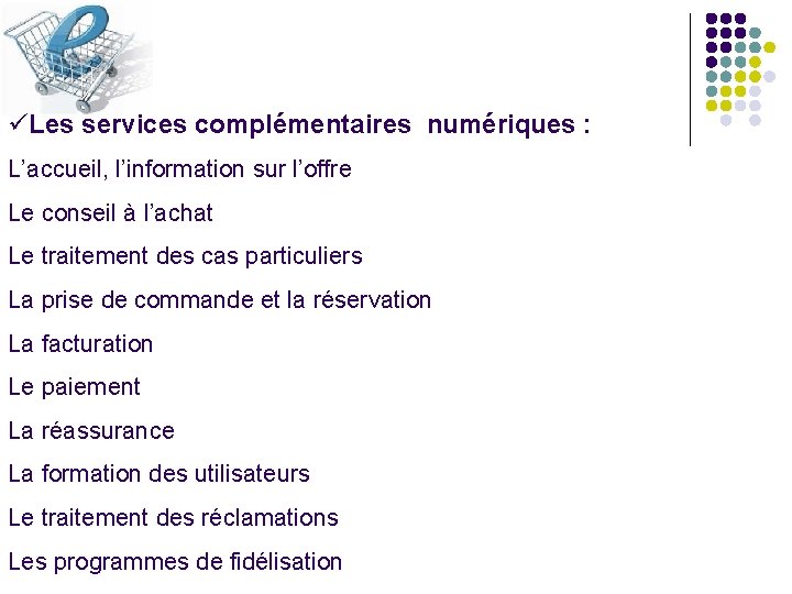 üLes services complémentaires numériques : L’accueil, l’information sur l’offre Le conseil à l’achat Le