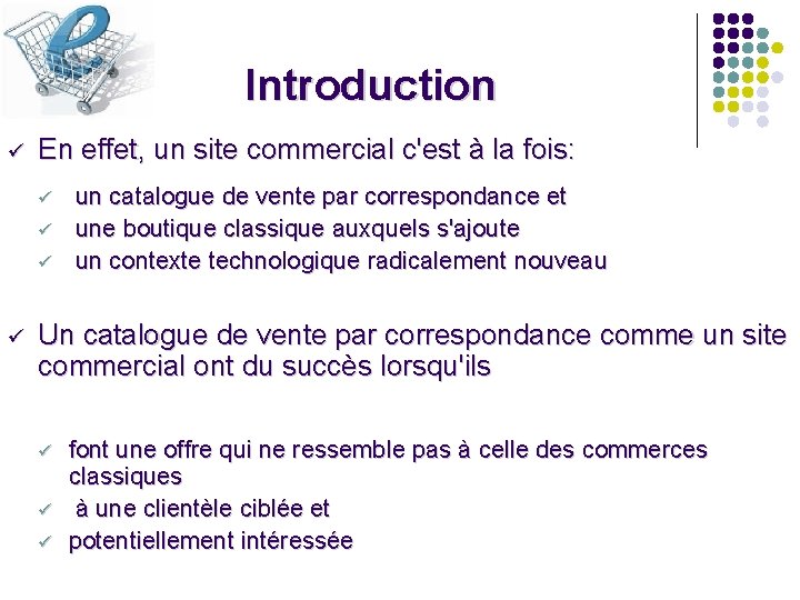 Introduction ü En effet, un site commercial c'est à la fois: ü ü un