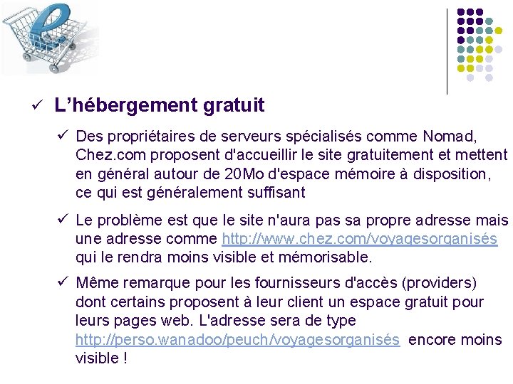 ü L’hébergement gratuit ü Des propriétaires de serveurs spécialisés comme Nomad, Chez. com proposent